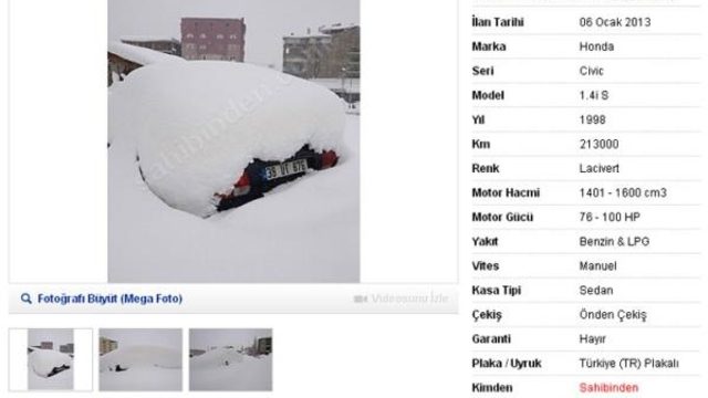 İlan sahibinin yüklediği fotoğraflarda tamamı karlarla kaplı ve plakadan başka hiçbir yeri görünmeyen 1998 model lacivert otomobil, 12 bin liradan satışa sunuluyor.<br /><br />İlana dikkat çekmek için farklı ve yaratıcı yöntemler deneyenler arasına katılan Honda Civic sahibinin bunu özellikle mi, yoksa farkında olmadan mı yaptığı ise bilinmiyor.<br /><br />NOT: Yazım hataları ilanın orijinalliğini bozmamak adına düzeltilmemiştir.