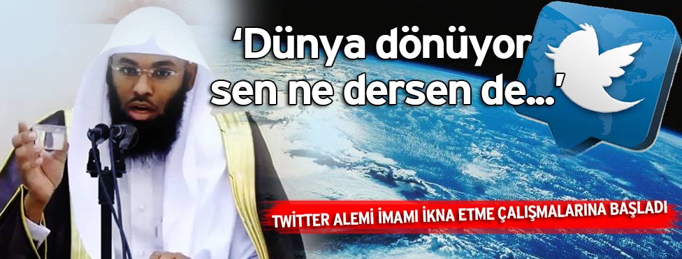 Suudi Arabistanlı imam Şeyh Bender El Hayberi, dünyanın dönmediğini söyleyip bize bildiğimiz tüm doğruları sorgulatmakla kalmayıp, dünyanın sırrını da bardakla çözmeye kalktı.<br />Galileo‘nun doğum gününü geride bıraktığımız şu günlerde dünyanın dönmediğini söyleyen imam “Eğer dünya dönüyorsa bir uçak havada durduğunda Çin’in uçağa doğru gelmesi gerekmez miydi?” diye beyin yakan sorusuyla bizi karşı karşıya bıraktı.<br />Bunun üzerine Twitter alemi Suudi imamı ikna etme çalışmalarına başladı. <br />'Allah iyiliğini versin'<br />Videonun Youtube’a yüklenmesiyle birlikte sosyal medyada Arapça olarak "cleric_rejects_rotation_of_Earth" (İmam dünyanın döndüğünü reddediyor) hashtag’iyle tweetler atıldı. <br />İşte huzurlarınızda beyin yakan “Dünya dönüyor mu?” konulu tweet’ler.