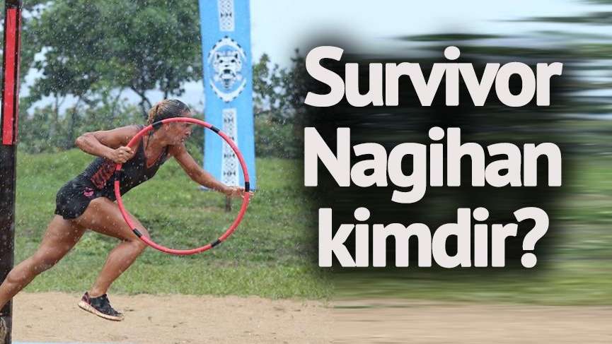 Survivor Nagihan kaç yaşında? Nagihan Karadere’nin hayatı ve merak edilenler…