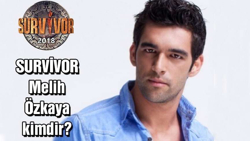 Survivor Melih kimdir? İşte Melih Özkaya hakkında merak edilenler…