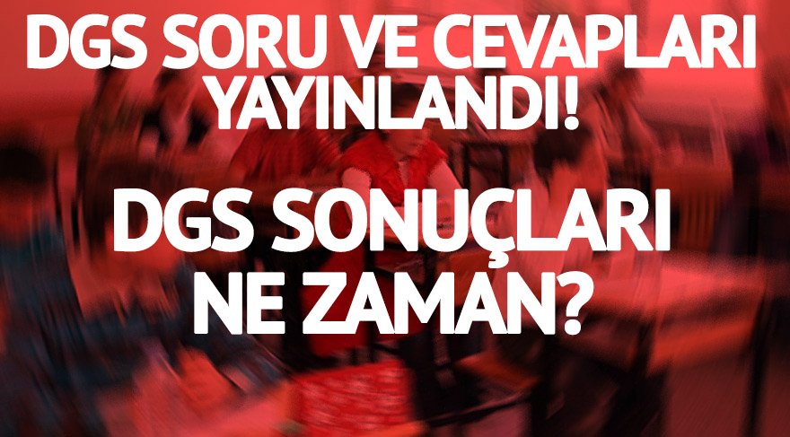 DGS soru ve cevapları yayınlandı: DGS sonuçları ne zaman açıklancak? (ÖSYM 2017)