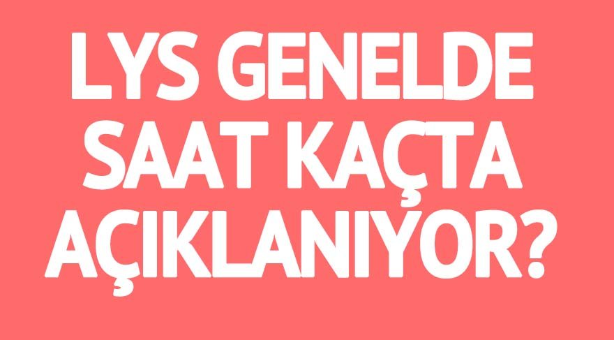 LYS sonuçları geri sayım başladı! ÖSYM geçen sene LYS’yi kaçta açıkladı?