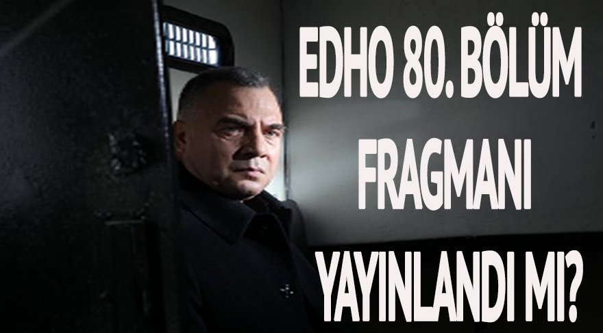 Eşkıya Dünyaya Hükümdar Olmaz 80. Bölüm fragmanı yayınlandı! EDHO 80. bölüm yayında mı?