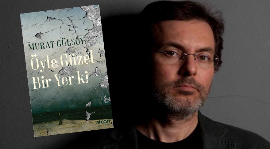Murat Gülsoy’dan yeni roman: ‘Öyle Güzel Bir Yer ki’