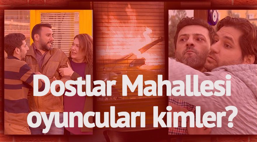 Yeni dizi Dostlar Mahallesi başlıyor! Dostlar Mahallesi oyuncuları kimlerdir, dizinin konusu nedir?