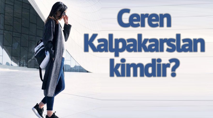 Ceren Kaplakarslan kimdir? Ceren Kaplakarslan nereli ve kaç yaşında?