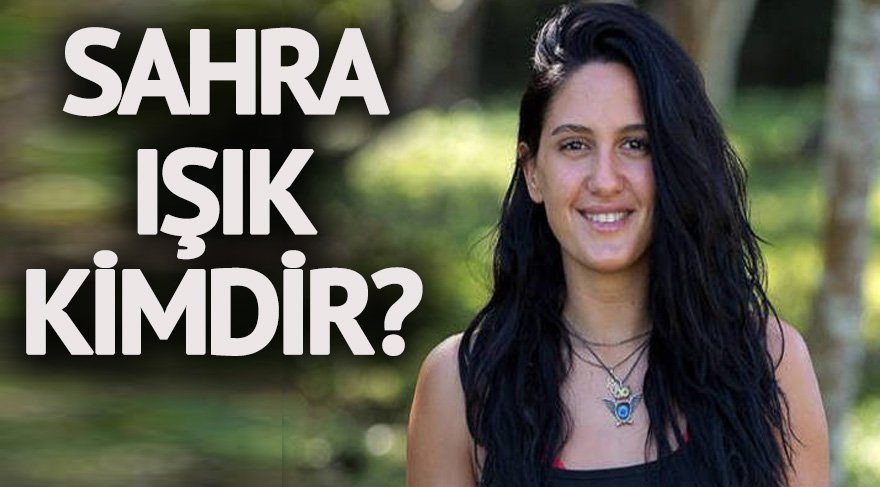Survivor Sahra kimdir? Survivor 2018 ünlüler takımından Sahra Işık’ın hayatı… Sahra Işık kaç yaşında?