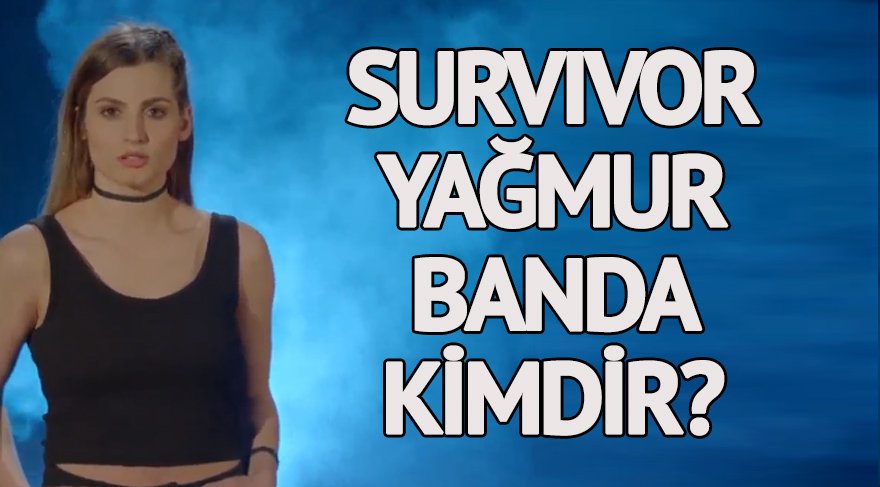 Yağmur Banda kimdir? Survivor Yağmur kaç yaşında ve nereli?
