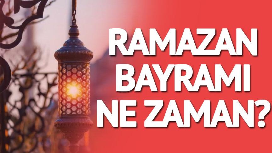 Ramazan Bayrami Ne Zaman Ramazan Ilerliyor Bayram Yaklasiyor Iste Ramazan Bayrami Tarihi Son Dakika Haberleri