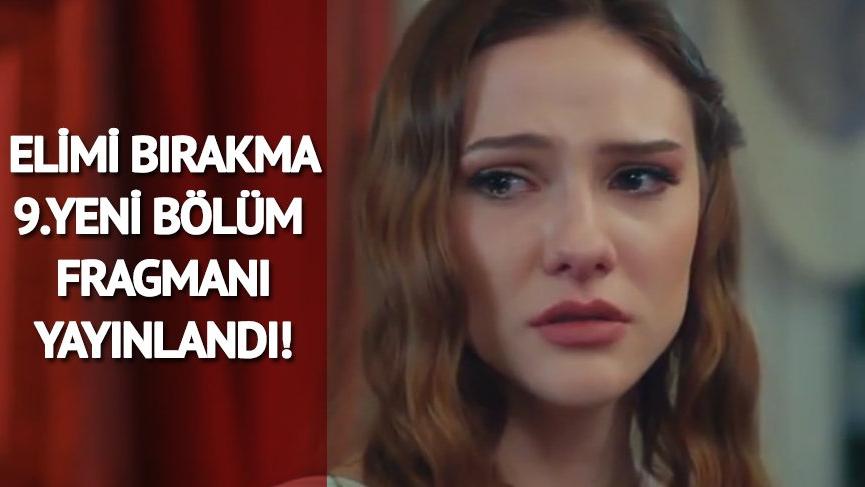 Elimi Bırakma 9. yeni bölüm fragmanı yayınlandı! Elimi Bırakma 8. bölümde neler yaşandı?