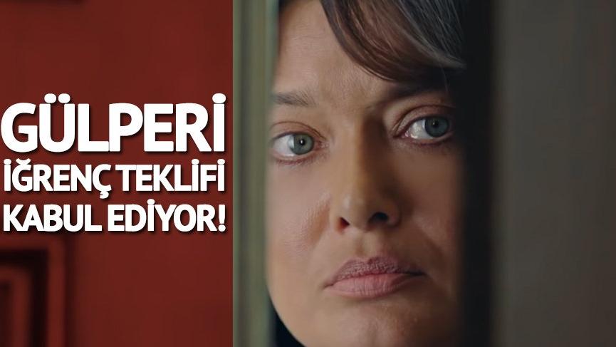 Gülperi 3. yeni bölüm fragmanı yayınlandı! Yeni fragmanda Gülperi iğrenç teklifi kabul ediyor!