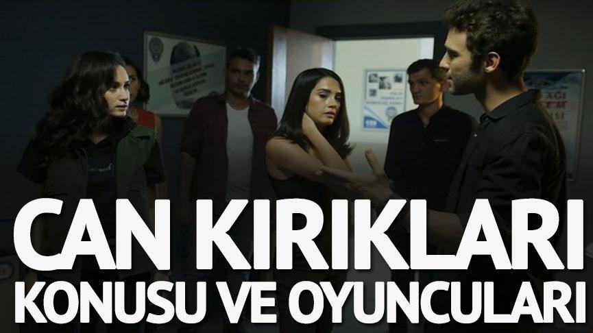 Can Kırıkları dizi konusu ne? İşte Can Kırıkları oyuncuları ve merak edilenler…