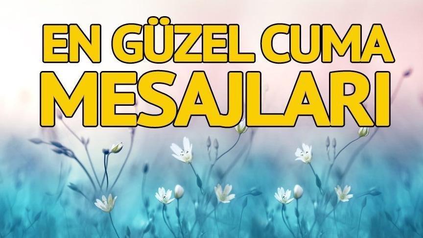 Cuma Mesajlariyla Sevdiklerinizi Sevindirin Iste Inanlar Icin Anlam Dolu Cuma Mesajlari Son Dakika Haberleri