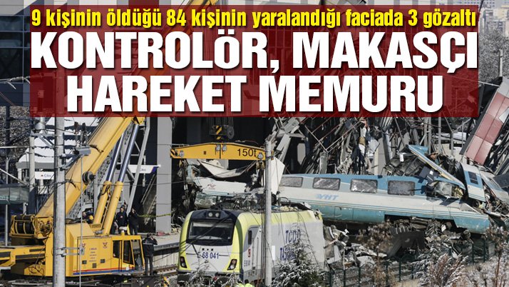 Son dakika… Ankara’daki tren kazasıyla ilgili 3 kişi gözaltına alındı