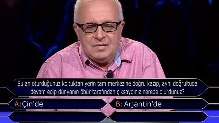 Kim Milyoner Olmak İster: Oturduğunuz koltuktan yerin tam merkezine doğru kazıp aynı doğrultuda devam edip dünyanın öbür tarafından çıksaydınız nerede olurdunuz?