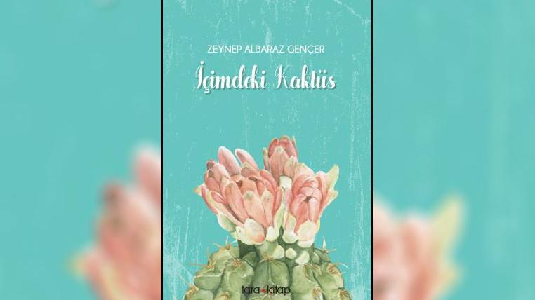 Zeynep Albaraz Gençer’den ilk kitap: İçimdeki Kaktüs