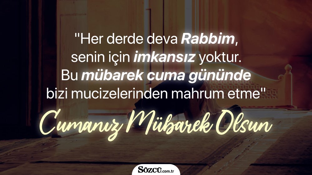 * "Her dua bir damla olsaydı bugün denizler dolardı. Cumanız hayırlı olsun"