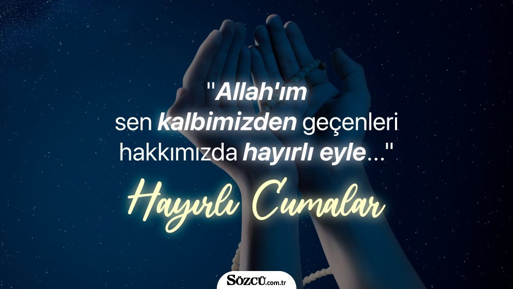 * “Her dua bir damla olsaydı bugün denizler dolardı. Cumanız hayırlı olsun”