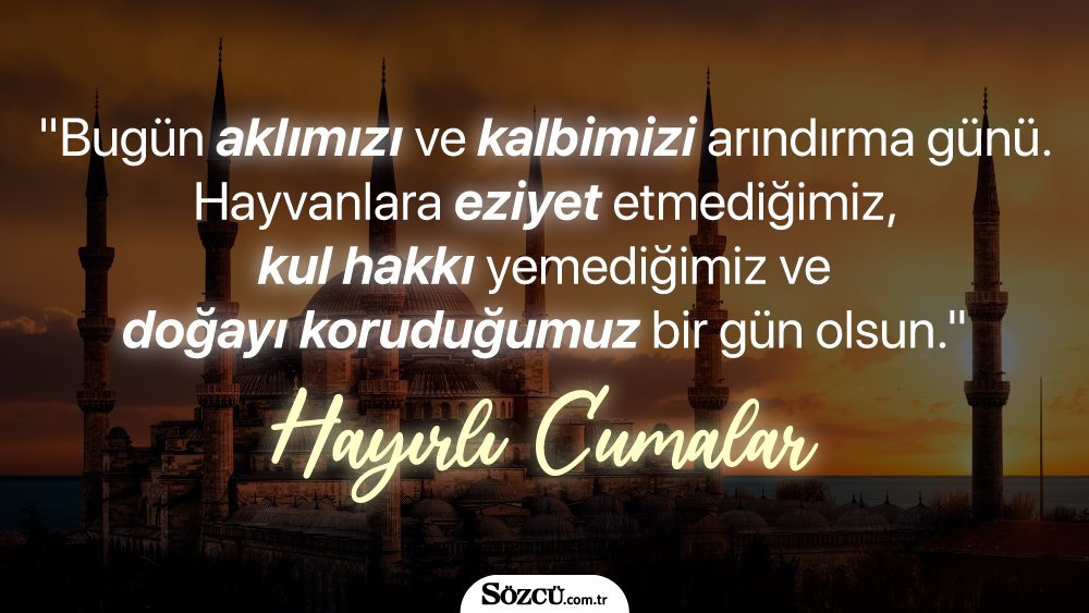 * “Bugün aklımızı ve kalbimizi arındırma günü. Hayvanlara eziyet etmediğimiz, kul hakkı yemediğimiz ve doğayı koruduğumuz bir gün olsun. Hayırlı cumalar.”