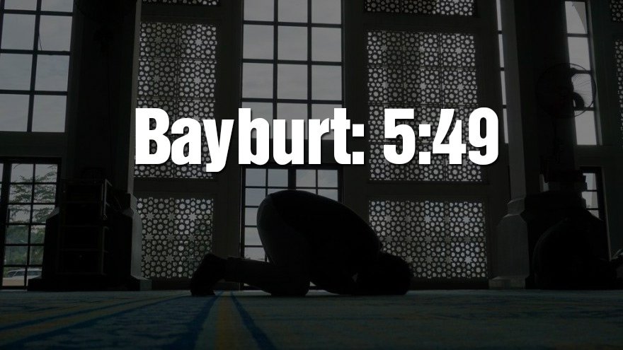Bayburt bayram namazı saati: 05:49