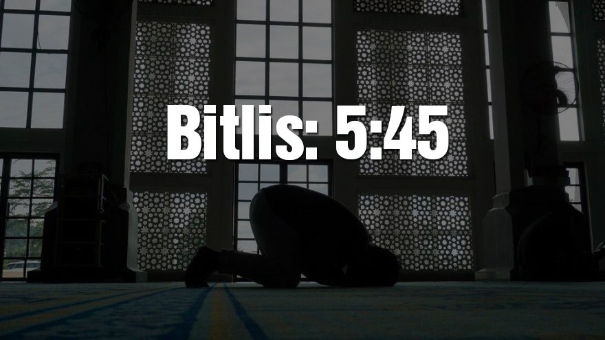 Bitlis bayram namazı saati: 05:45