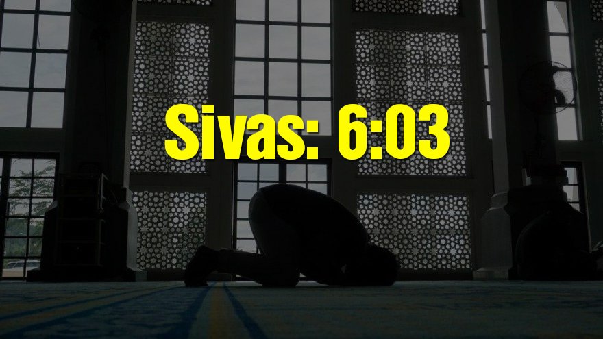 Sivas bayram namazı saati: 06:03