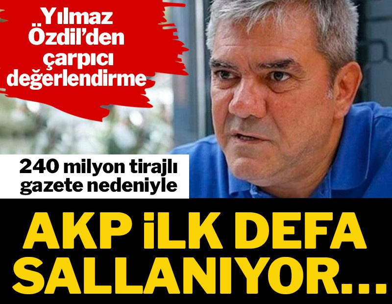 Yılmaz Özdil: ‘240 milyon tirajlı gazete’ nedeniyle AKP ilk defa sallanıyor