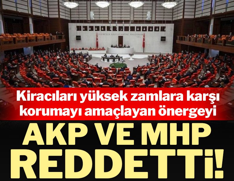 Kiracıların artan fiyatlara karşı korunmasına ilişkin önerge AKP ve MHP tarafından reddedildi