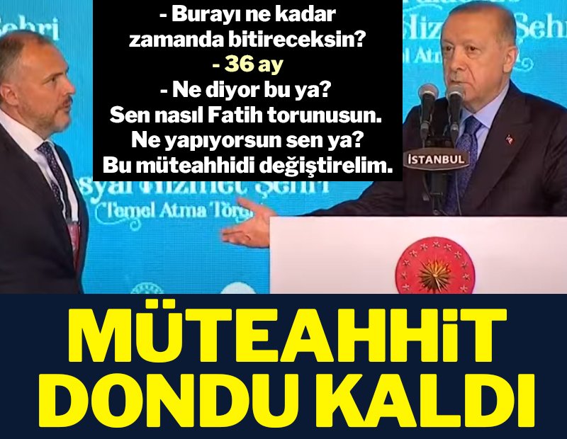 Erdoğan’dan müteahhide şok tepki: Ne diyor bu ya!