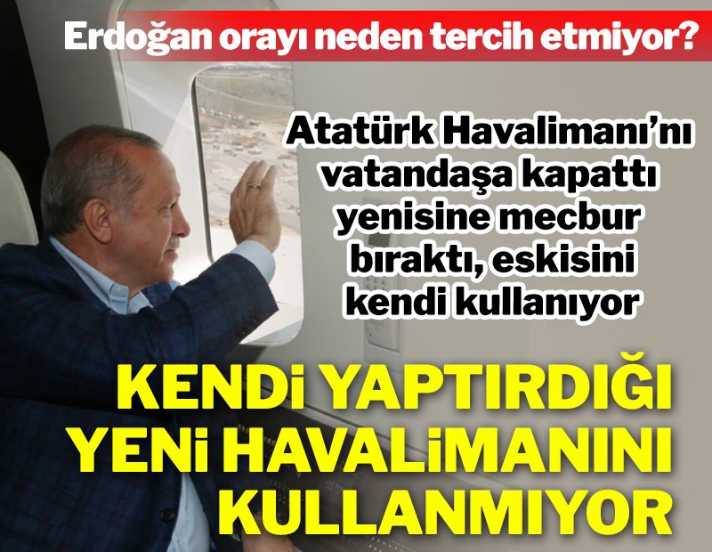 Erdoğan kendi yaptırdığı havalimanını kullanmıyor