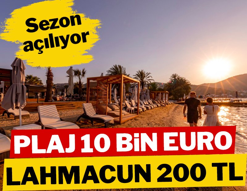 Bodrum’da sezon açılıyor; plaj ücreti 10 bin euro, lahmacun ise 200 TL’ye kadar çıkıyor